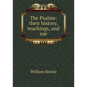

Книга The Psalms: their history, teachings, and use