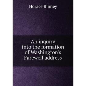 

Книга An inquiry into the formation of Washington's Farewell address
