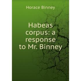 

Книга Habeas corpus: a response to Mr. Binney