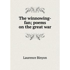 

Книга The winnowing-fan; poems on the great war