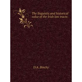 

Книга The linguistic and historical value of the Irish law tracts