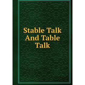 

Книга Stable Talk And Table Talk