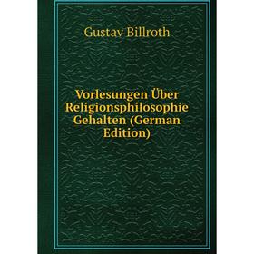 

Книга Vorlesungen Über Religionsphilosophie Gehalten (German Edition)
