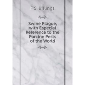 

Книга Swine Plague, with Especial Reference to the Porcine Pests of the World