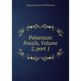 

Книга Palaeozoic Fossils, Volume 2, part 1