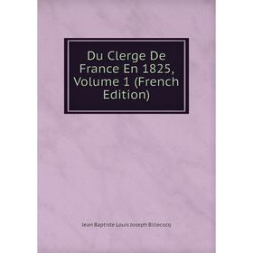

Книга Du Clerge De France En 1825, Volume 1 (French Edition)