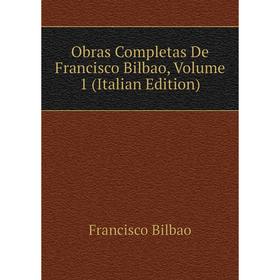 

Книга Obras Completas De Francisco Bilbao, Volume 1