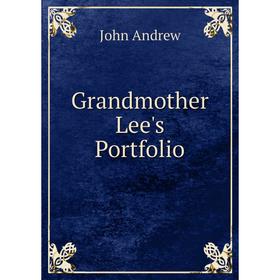 

Книга Grandmother Lee's Portfolio