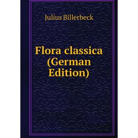 

Книга Flora classica (German Edition)