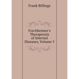 

Книга Forchheimer's Therapeusis of Internal Diseases, Volume 5