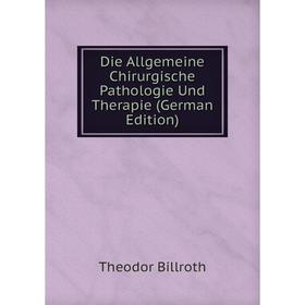 

Книга Die Allgemeine Chirurgische Pathologie Und Therapie (German Edition)