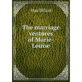 

Книга The marriage ventures of Marie-Louise