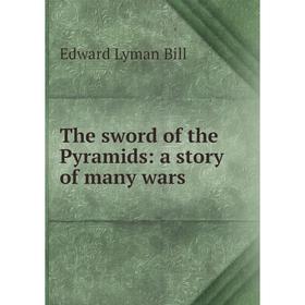 

Книга The sword of the Pyramids: a story of many wars