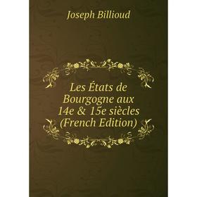 

Книга Les États de Bourgogne aux 14e & 15e siècles