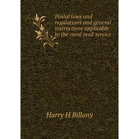 

Книга Postal laws and regulations and general instructions applicable to the rural mail service