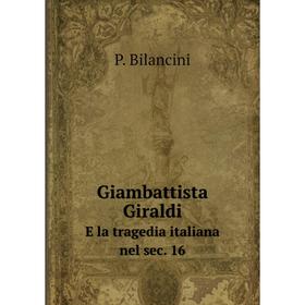 

Книга Giambattista Giraldi E la tragedia italiana nel sec. 16