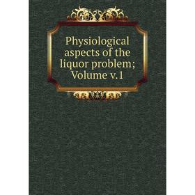 

Книга Physiological aspects of the liquor problem; Volume v.1