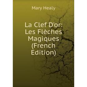 

Книга La Clef D'or: Les Flèches Magiques
