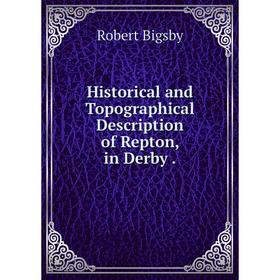 

Книга Historical and Topographical Description of Repton, in Derby.