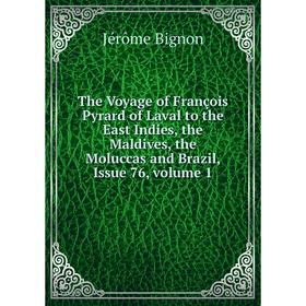 

Книга The Voyage of François Pyrard of Laval to the East Indies, the Maldives, the Moluccas and Brazil, Issue 76, volume 1