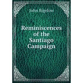 

Книга Reminiscences of the Santiago Campaign
