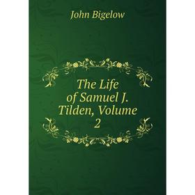 

Книга The Life of Samuel J. Tilden, Volume 2