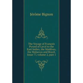 

Книга The Voyage of François Pyrard of Laval to the East Indies, the Maldives, the Moluccas and Brazil, Issue 77, volume 2, part 1