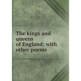 

Книга The kings and queens of England: with other poems