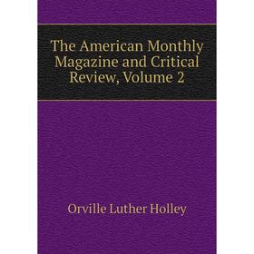 

Книга The American Monthly Magazine and Critical Review, Volume 2