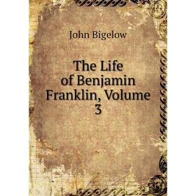 

Книга The Life of Benjamin Franklin, Volume 3