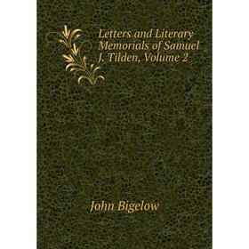 

Книга Letters and Literary Memorials of Samuel J Tilden, Volume 2