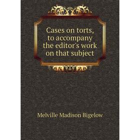 

Книга Cases on torts, to accompany the editor's work on that subject