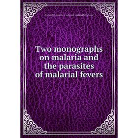 

Книга Two monographs on malaria and the parasites of malarial fevers