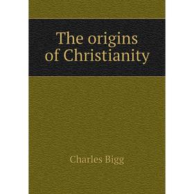 

Книга The origins of Christianity