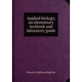 

Книга Applied biology; an elementary textbook and laboratory guide