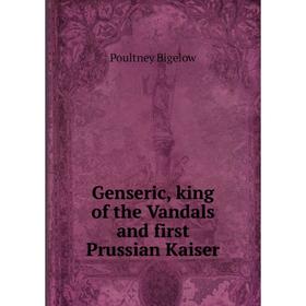 

Книга Genseric, king of the Vandals and first Prussian Kaiser