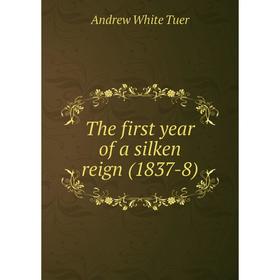

Книга The first year of a silken reign (1837-8)
