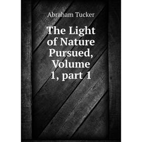 

Книга The Light of Nature Pursued, Volume 1, part 1