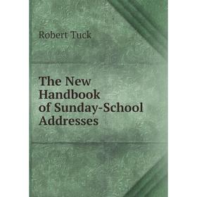

Книга The New Handbook of Sunday-School Addresses