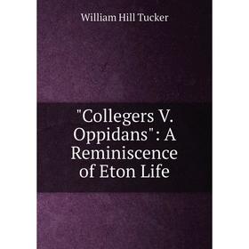 

Книга Collegers V. Oppidans: A Reminiscence of Eton Life