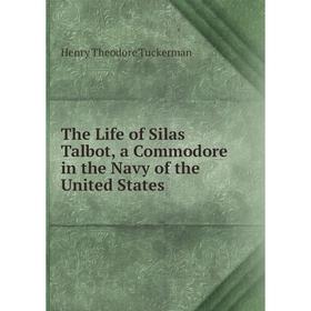 

Книга The Life of Silas Talbot, a Commodore in the Navy of the United States