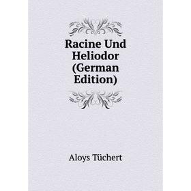 

Книга Racine Und Heliodor (German Edition)