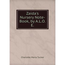 

Книга Zaida's Nursery Note-Book, by A.L.O.E.