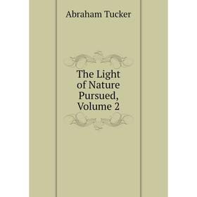 

Книга The Light of Nature Pursued, Volume 2
