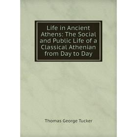 

Книга Life in Ancient Athens: The Social and Public Life of a Classical Athenian from Day to Day