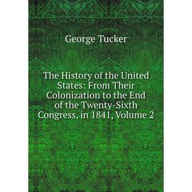 

Книга The History of the United States: From Their Colonization to the End of the Twenty-Sixth Congress, in 1841, Volume 2