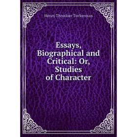 

Книга Essays, Biographical and Critical: Or, Studies of Character