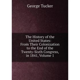 

Книга The History of the United States: From Their Colonization to the End of the Twenty-Sixth Congress, in 1841, Volume 1