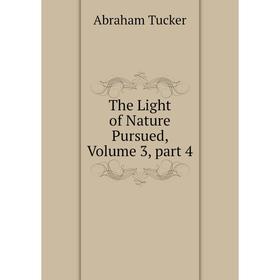 

Книга The Light of Nature Pursued, Volume 3, part 4