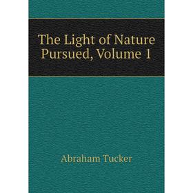 

Книга The Light of Nature Pursued, Volume 1